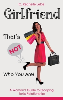 Paperback Girlfriend, That's NOT Who You Are!: A Woman's Guide to Escaping Toxic Relationships Book