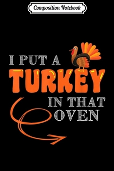 Composition Notebook: Mens Thanksgiving Pregnancy Turkey in Oven Thanksgiving  Journal/Notebook Blank Lined Ruled 6x9 100 Pages
