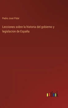 Hardcover Lecciones sobre la historia del gobierno y legislacion de España [Spanish] Book