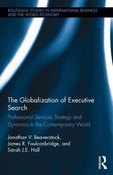 Hardcover The Globalization of Executive Search: Professional Services Strategy and Dynamics in the Contemporary World Book