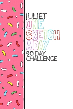 Paperback Juliet: Personalized colorful sprinkles sketchbook with name: One sketch a day for 90 days challenge Book