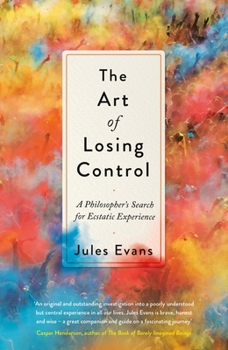 Paperback The Art of Losing Control: A Philosopher's Search for Ecstatic Experience Book