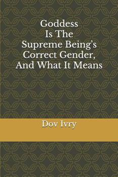 Paperback Goddess Is The Supreme Being's Correct Gender, And What It Means Book