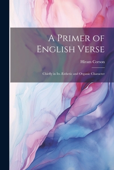 Paperback A Primer of English Verse: Chiefly in Its Æsthetic and Organic Character Book