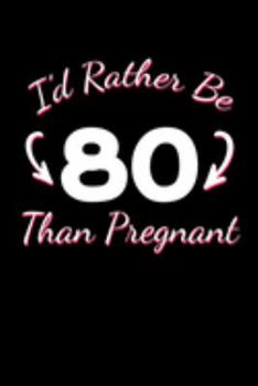 Paperback I'd Rather Be 80 Than Pregnant: Funny 80th Birthday Journal for Taking Notes (Blank Lined 80 Bday Notebook) Book