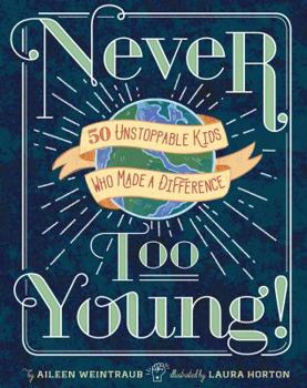 Hardcover Never Too Young!: 50 Unstoppable Kids Who Made a Difference Book