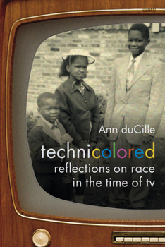 Technicolored: Reflections on Race in the Time of TV - Book  of the a Camera Obscura book