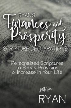Paperback Ryan's Finances and Prosperity Scripture Declarations: Personalized Scriptures to Speak Provision & Increase in Your Life (Ryan's Personalized Scripture Set) Book