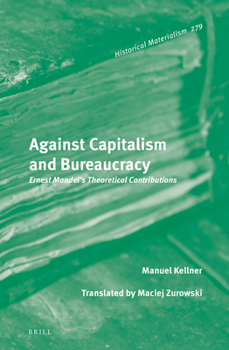 Against Capitalism and Bureaucracy: Ernest Mandel’s Theoretical Contributions