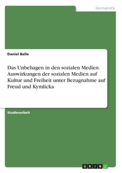 Paperback Das Unbehagen in den sozialen Medien. Auswirkungen der sozialen Medien auf Kultur und Freiheit unter Bezugnahme auf Freud und Kymlicka [German] Book