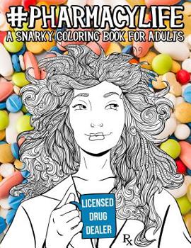Paperback Pharmacy Life: A Snarky Coloring Book for Adults: A Funny Adult Coloring Book for Pharmacists, Pharmacy Technicians, and Pharmacy Ass Book