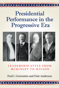 Hardcover Presidential Performance in the Progressive Era: Leadership Style from McKinley to Wilson Book