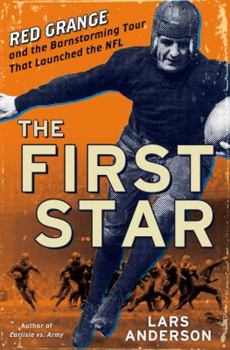 Hardcover The First Star: Red Grange and the Barnstorming Tour That Launched the NFL Book