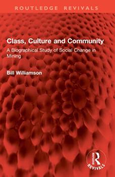 Paperback Class, Culture and Community: A Biographical Study of Social Change in Mining Book