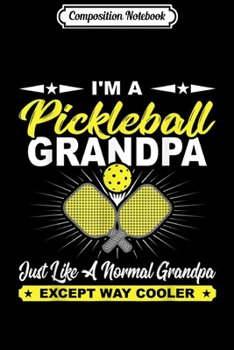 Composition Notebook: Funny Pickleball Grandpa Pickleball Player Gift  Journal/Notebook Blank Lined Ruled 6x9 100 Pages
