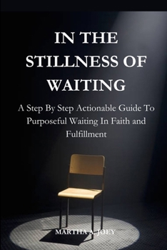 Paperback In the Stillness of Waiting: A Step By Step Guide to Purposeful Waiting In Faith and Fulfillment Book