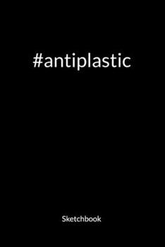 Antiplastic. Sketchbook: Climate Change Journal and Notebook against ocean pollution, Sketch Paper 6x9.