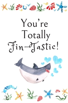 Paperback You're Totally Fin-Tastic!: White Cover with a Cute Baby Shark with Watercolor Ocean Seashells, Hearts & a Funny Shark Pun Saying, Valentine's Day Book