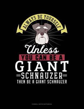Paperback Always Be Yourself Unless You Can Be a Giant Schnauzer Then Be a Giant Schnauzer: Cornell Notes Notebook Book