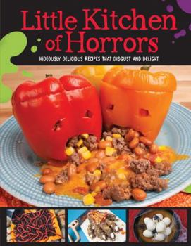 Paperback Little Kitchen of Horrors: Hideously Delicious Recipes That Disgust and Delight Book