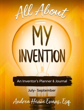 Paperback All About My Invention: An Inventors Planner & Journal July - September Book