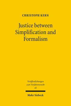 Justice Between Simplification and Formalism: A Discussion and Critique of the World Bank Sponsored Lex Mundi Project on Efficency of Civil Procedure