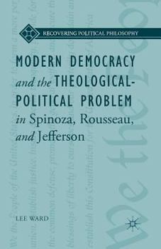 Paperback Modern Democracy and the Theological-Political Problem in Spinoza, Rousseau, and Jefferson Book