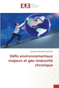 Défis environnementaux majeurs et géo insécurité chronique (French Edition)