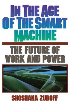 Paperback In the Age of the Smart Machine: The Future of Work and Power Book
