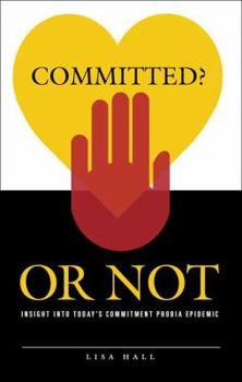 Paperback Committed or Not: Insight into Today's Commitment Phobia Epidemic Book