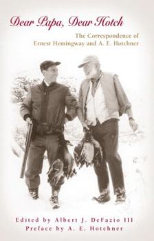 Hardcover Dear Papa, Dear Hotch: The Correspondence of Ernest Hemingway and A. E. Hotchner Volume 1 Book