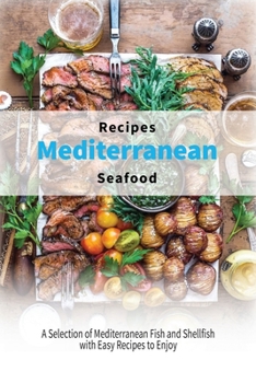 Paperback Mediterranean Seafood Recipes: A Selection of Mediterranean Fish and Shellfish with Easy Recipes to Enjoy Book