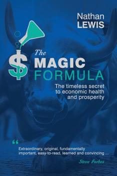 Paperback The Magic Formula: The Timeless Secret To Economic Health and Prosperity Book