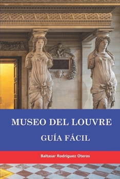 MUSEO DEL LOUVRE: GUÍA FÁCIL (Spanish Edition)