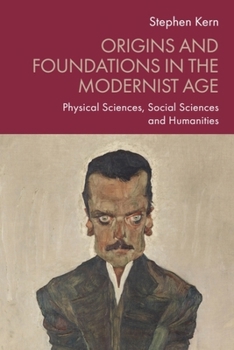 Origins and Foundations in the Modernist Age: Physical Sciences, Social Sciences and Humanities