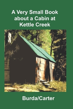 Paperback A Very Small Book about a Cabin at Kettle Creek Book