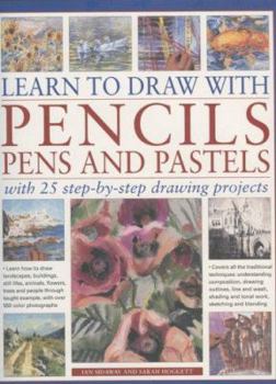 Paperback Learn to Draw with Pencils, Pens and Pastels: With 45 Step-By-Step Projects: Learn How to Draw Landscapes, Still Lifes, People, Animals, Buildings, Tr Book