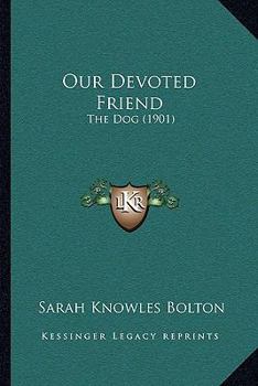 Paperback Our Devoted Friend: The Dog (1901) Book