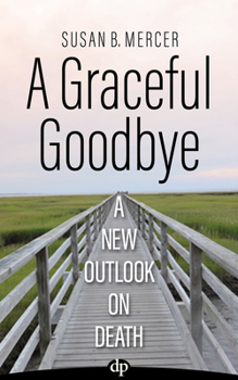 Paperback A Graceful Goodbye: A New Outlook on Death Book