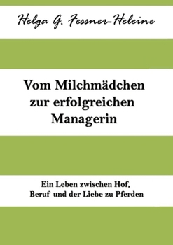 Vom Milchmädchen zur erfolgreichen Managerin: Ein Leben zwischen Hof, Beruf und Pferden (German Edition)
