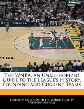 Paperback The WNBA: An Unauthorized Guide to the League's History, Founding and Current Teams Book