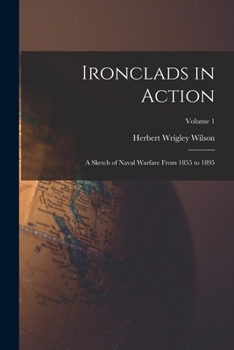 Paperback Ironclads in Action: A Sketch of Naval Warfare From 1855 to 1895; Volume 1 Book