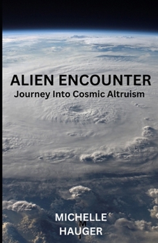 ALIEN ENCOUNTER: JOURNEY INTO COSMIC ALTRUISM