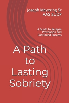 A Path to Lasting Sobriety: A Guide to Relapse Prevention and Continued Success