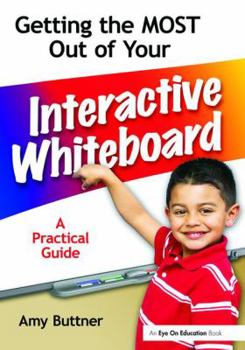 Hardcover Getting the Most Out of Your Interactive Whiteboard: A Practical Guide Book