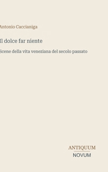 Il dolce far niente: Scene della vita veneziana del secolo passato (Italian Edition)