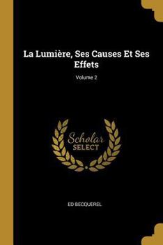 Paperback La Lumière, Ses Causes Et Ses Effets; Volume 2 [French] Book