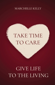 Paperback Take Time to Care: Give Life to the Living Book