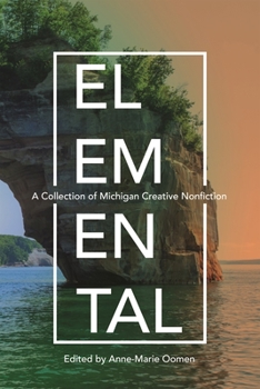 Paperback Elemental: A Collection of Michigan Creative Nonfiction Book