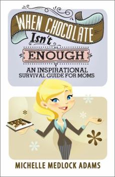 Hardcover When Chocolate Isn't Enough: An Inspirational Survival Guide for Moms Book